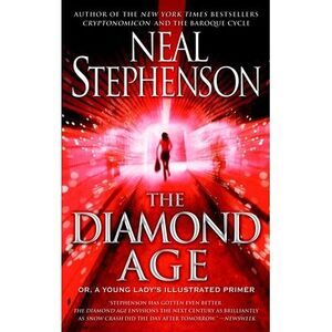 The Diamond Age: Or, a Young Lady's Illustrated Primer -- Neal Stephenson